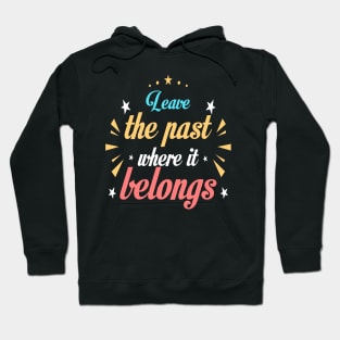 Leave the past where it belongs Hoodie